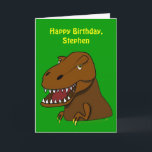 Carte Funny Tyrranosaurus Rex Anniversaire de enfant Nom<br><div class="desc">This funny dinosaur birthday design for kids has a cartoon brown, scary Tyrannosaurus Rex dinosaur image on the front, on green background. It says, "Joyeux anniversaire, Stephen." You can personalize this and change it to the name of the child you are giving the card to Les Template, vous ou replace...</div>