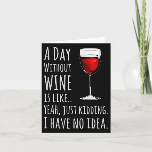 Carte Funny Wine S_ A Day Without Wine Is Like Just Kidd (Devant)
