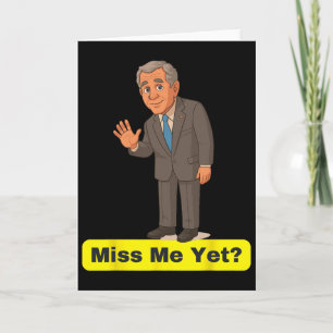Carte George W. Bush - Vous me manquez encore Anti-trump