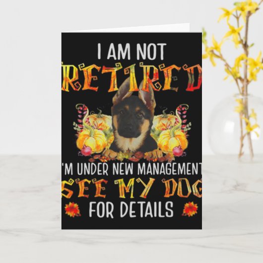Carte German Shepherd I Am Not Retired I'm Under New Man (Fleur jaune)