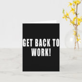 Carte Get Back To Work Funny Quotes  (Fleur jaune)