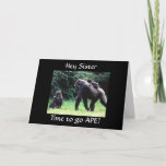 CARTE GOING APE "HAPPY BIRTHDAY SISTER" CARD<br><div class="desc">This silly ape is here to say HAPPY BIRTHDAY TO YOUR **SISTER** in a very funny way way. thank you for stopping by one of my eight stores !!!!</div>