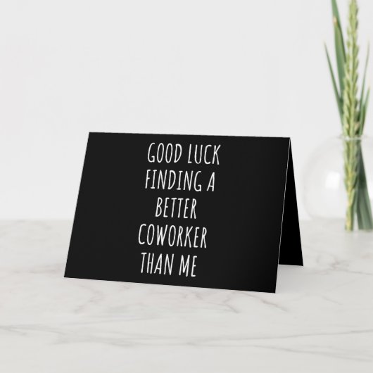 Carte GOod Luck Finding Better CoWorker Than ME (Devant)