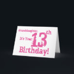 Carte Granddaughter's 13th birthday in pink.<br><div class="desc">A white background featuring pink text,  on this fun,  birthday greeting for a granddaughter. My Funny Mind Greetings.</div>