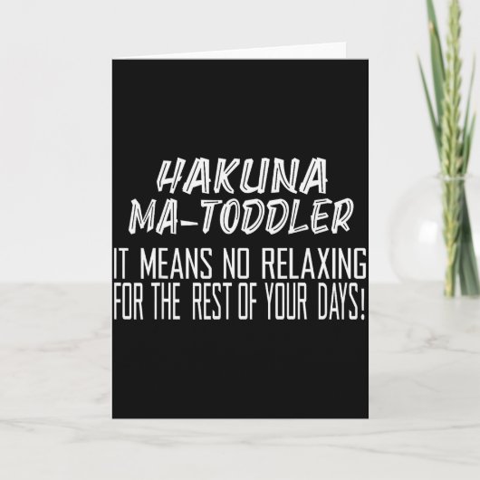 Carte Hakuna Matoddler It Means No Relaxing For The Rest (Devant)