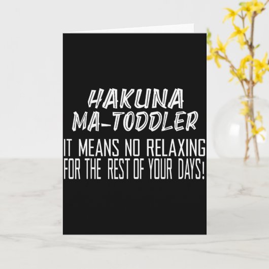 Carte Hakuna Matoddler It Means No Relaxing For The Rest (Fleur jaune)