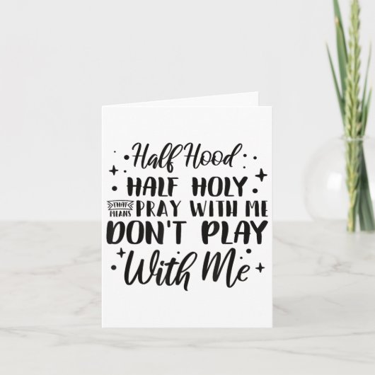 Carte Half Hood Half Holy Means Pray With Me Don't Play  (Devant)