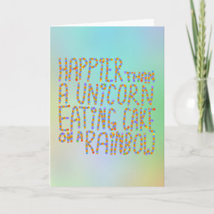Carte Happier Than A Unicorn Eating Cake On A Rainbow.