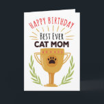 Carte Happy Birthday From Cat - Best Ever Cat Mom!<br><div class="desc">Give your cat a chance to say Happy Birthday with this fun, illustrative style card featuring the title, "Happy Birthday, Best Ever Cat Mom" in red and black letters over a large, golden trophy with feline paw print emblem and hand-drawn green laurel accents. inside has the following message (but can...</div>