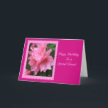 Carte Happy Birthday To A Special Friend Pink Azalea<br><div class="desc">Beautiful pink azalea on darker pink background makes this special friend card. I have left the inside blank so you may add your own message. The photo is that of an azalea in my yard. Thanks for looking.</div>