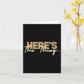 Carte Here's The Thing...' Witty Quote Subtle Sarcasm Lo (Fleur jaune)
