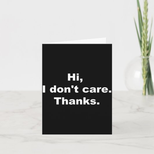 Carte Hi, I Don't Care Thanks Funny Quote (Devant)