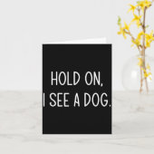 Carte Hold On I See A Dog, Funny, Jokes, Sarcastic Sayin (Fleur jaune)