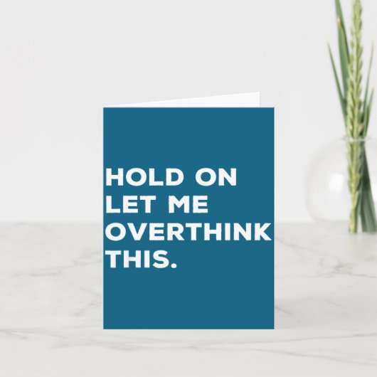 Carte Hold On Let Me Overthink This Funny Sarcastic Quot (Devant)
