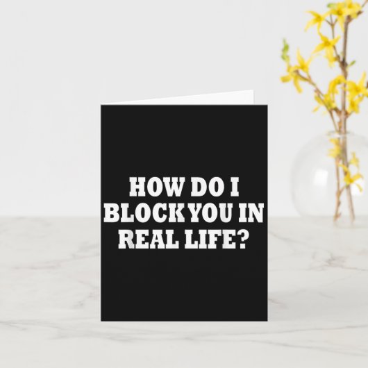 Carte How Do I Block You In Real Life  (Fleur jaune)