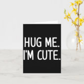 Carte Hug Me. I'm Cute. Funny, Jokes, Sarcastic  (Fleur jaune)