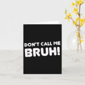 Carte Humour Bruh! N'appelle pas Bruh Drôle (Fleur jaune)