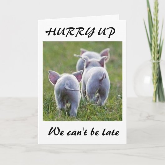 CARTE **HURRY UP NOUS NE POUVONS PAS ÊTRE EN RETARD PIGG (Devant)