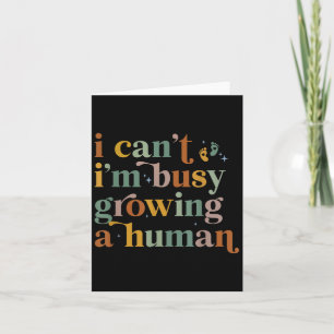 Carte I&39 ; t I&39 ; m Busy Growing A Human For Mom L