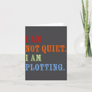 Carte I Am Not Quiet I Am Plotting Funny Writing Quote