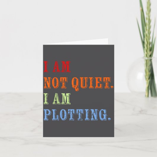 Carte I Am Not Quiet I Am Plotting Funny Writing Quote  (Devant)