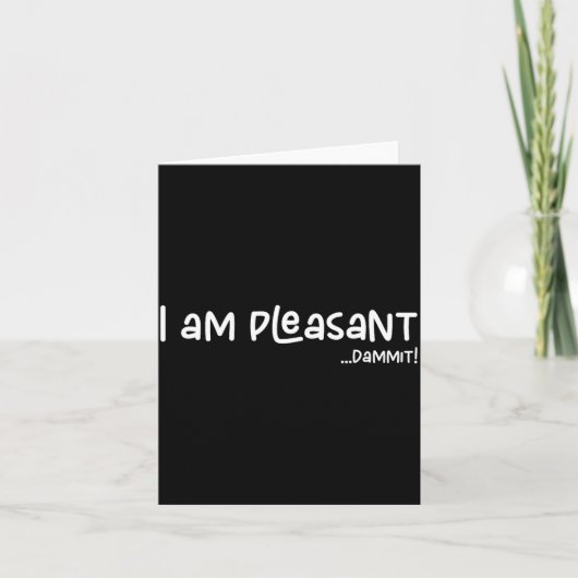 Carte I Am Pleasant , Funny Humor Apparel Joke Gag (Devant)