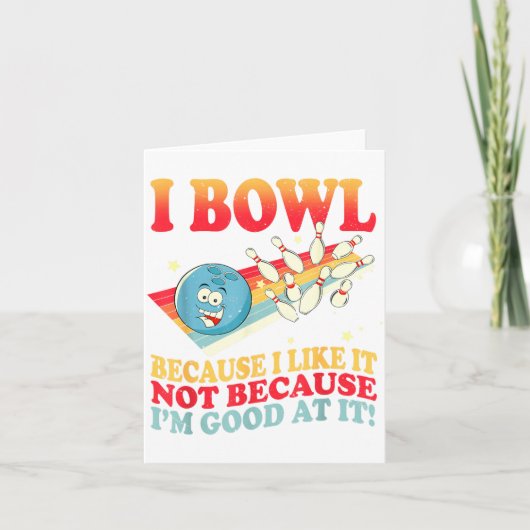 Carte I Bowl Because I Like It Not Because I'm Good At I (Devant)