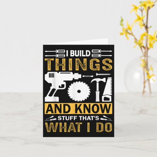Carte I Build Things And I Know Stuff That's What I Do (Fleur jaune)