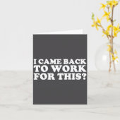 Carte I Came Back To Work For This_ Funny Quote The  (Fleur jaune)