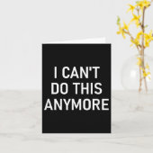 Carte I Can't Do This Anymore, Funny, Joke, Sarcastic, F (Fleur jaune)