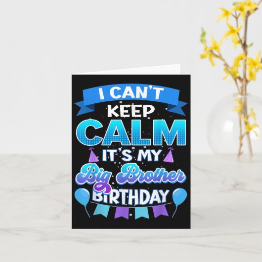 Carte I Cant Keep Calm Its My Big Brother Birthday Shirt (Fleur jaune)