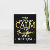 Carte I Cant Keep Calm Its My Daughter 15th Birthday Par (Devant)