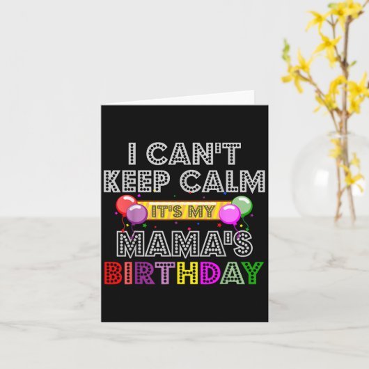 Carte I Cant Keep Calm Its My Mama's Birthday (Fleur jaune)