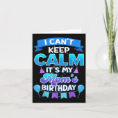 Carte I Cant Keep Calm Its My Mom Birthday Shirt Bday (Devant)