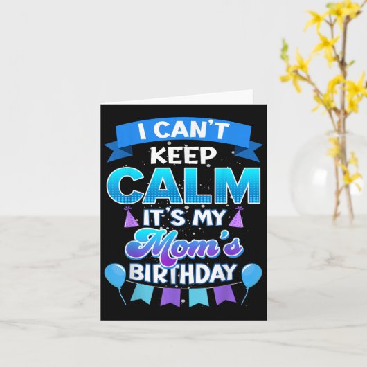 Carte I Cant Keep Calm Its My Mom Birthday Shirt Bday (Fleur jaune)
