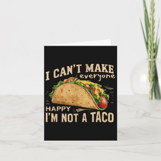 Carte I Can't Make Everyone Happy I'm Not A Taco Funny T (Devant)