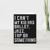Carte I Can't My Daughter Has Dance Tap Jazz Ballet Mom (Devant)