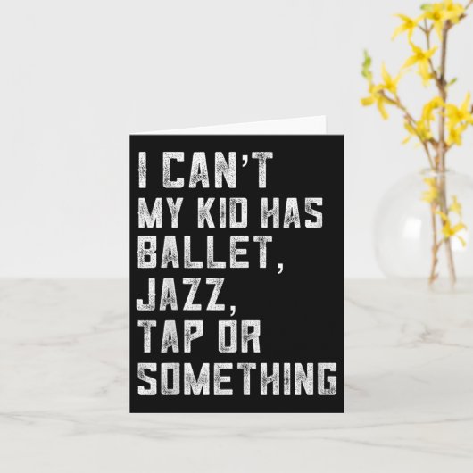 Carte I Can't My Daughter Has Dance Tap Jazz Ballet Mom (Fleur jaune)