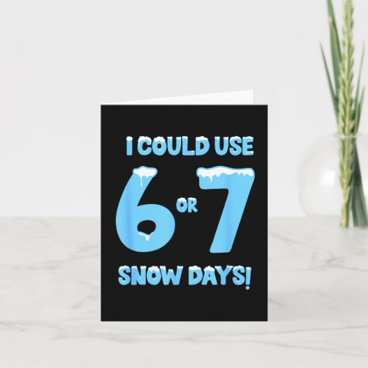 Carte I Could Use 6 7 Snow Days Funny Snowy Day Teacher (Devant)