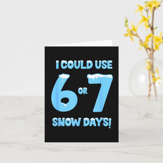 Carte I Could Use 6 7 Snow Days Funny Snowy Day Teacher (Fleur jaune)