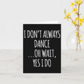 Carte I Don't Always Dance Oh Wait - Cute Dancer (Fleur jaune)