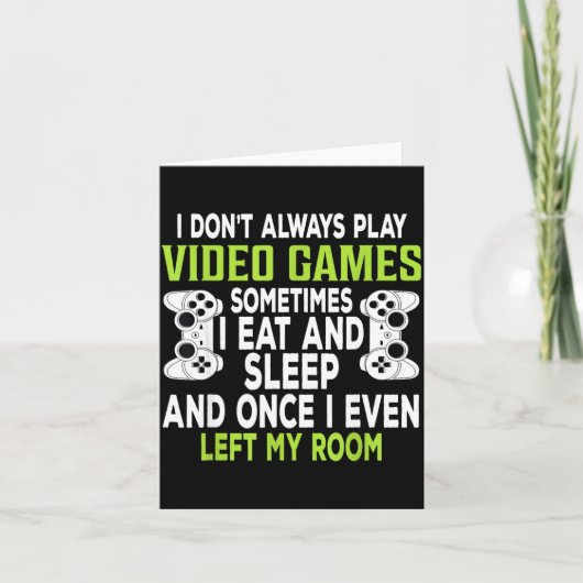 Carte I Don't Always Play Video Games Funny Gamer Gift B (Devant)