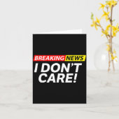Carte I Don't Care Breaking News Funny  (Fleur jaune)
