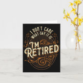 Carte I Don't Care What Day It Is, I'm Retired - Funny R (Fleur jaune)