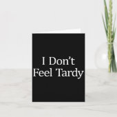 Carte I Don't Feel Tardy -  (Devant)