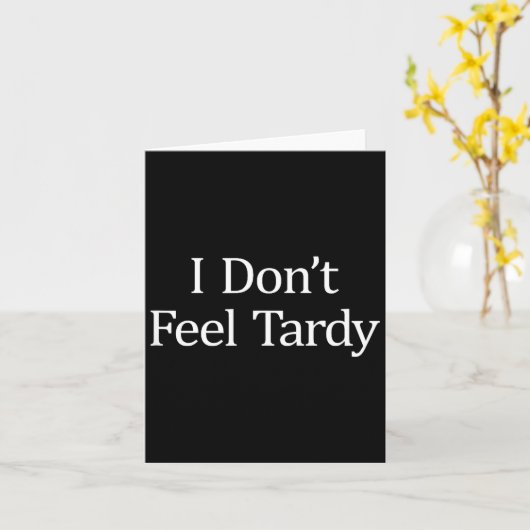 Carte I Don't Feel Tardy -  (Fleur jaune)