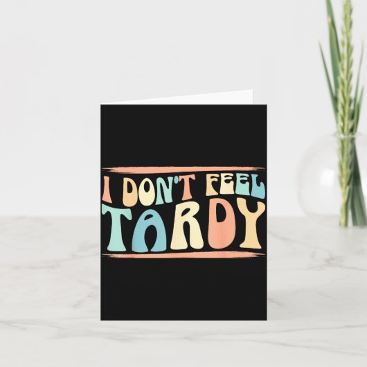 Carte I Don't Feel Tardy Tardiness Funny Sayings Distres (Devant)
