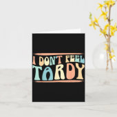 Carte I Don't Feel Tardy Tardiness Funny Sayings Distres (Fleur jaune)