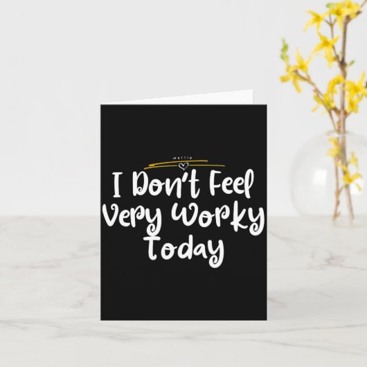 Carte I Don't Feel Very Worky Today - Work  (Fleur jaune)