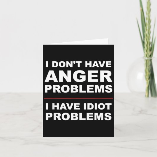 Carte I Don't Have Anger Problems - I Have Idiot Problem (Devant)